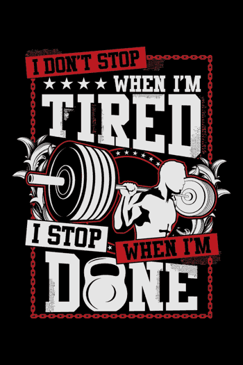 I Don’t Stop When I’m Tired, I Stop When I’m Done: Diseño motivacional con silueta de un atleta levantando barra