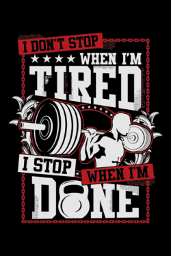 I Don’t Stop When I’m Tired, I Stop When I’m Done: Diseño motivacional con silueta de un atleta levantando barra
